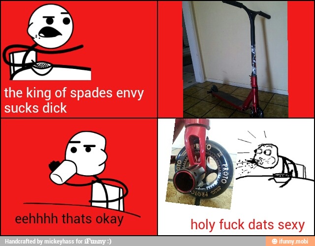 WAS
k
Voa I
the king of spades envy
sucks dick