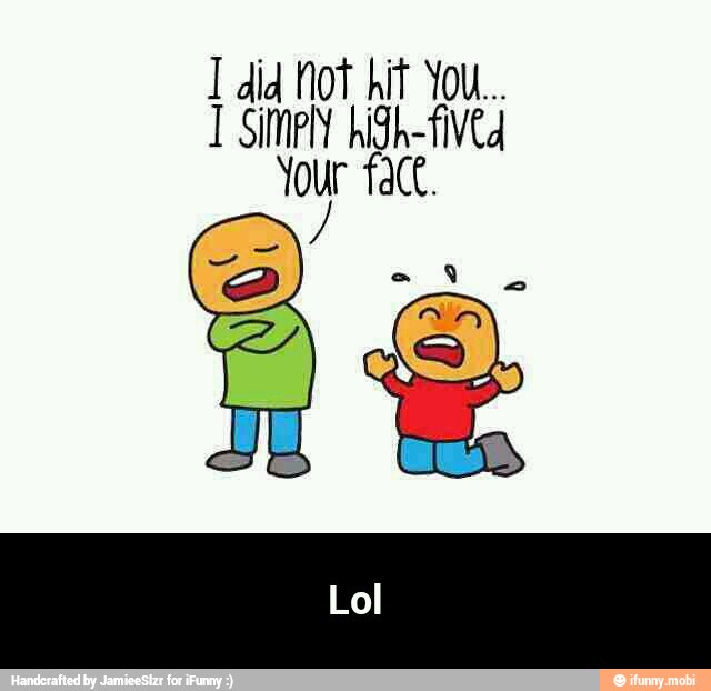 I did Not hit YoU. - Lol