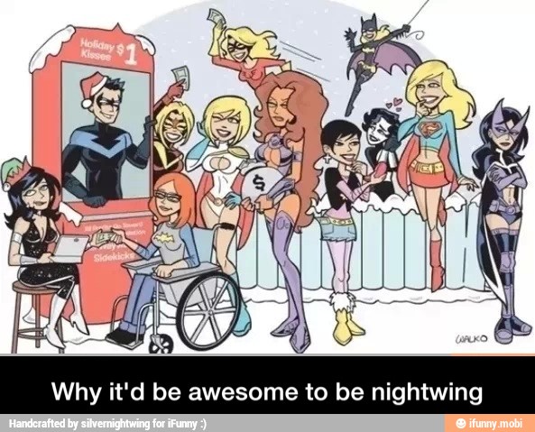 Why it'd be awesome to be nightwing - Why it'd be awesome to be nightwing