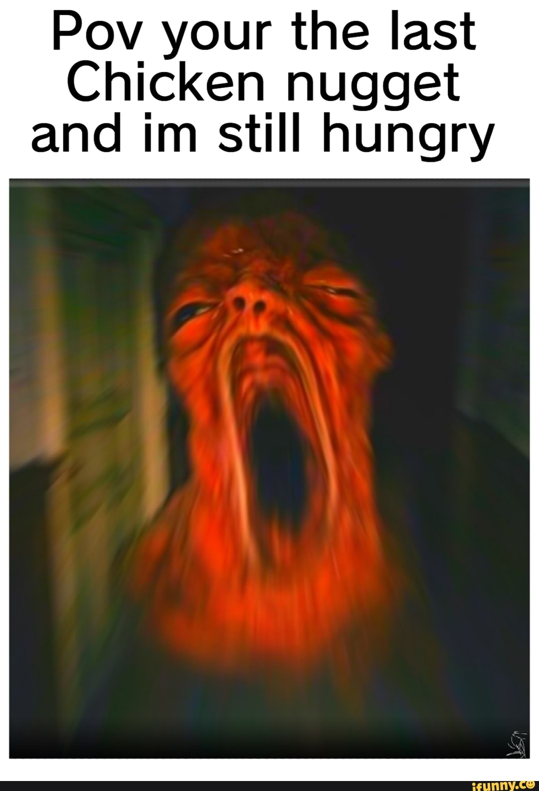 Pow your the last
Chicken nugget and im still hungry