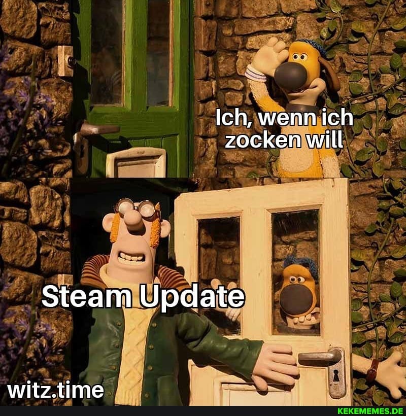 Ich, wenn ich zocken will
Steam Update
witz time