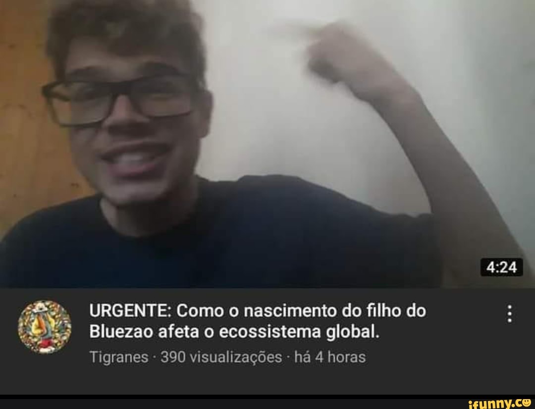 URGENTE: Como o nascimento do filho do
Bluezao afeta o ecossistema global.
Tigranes - 390 visualizações - há 4 horas
