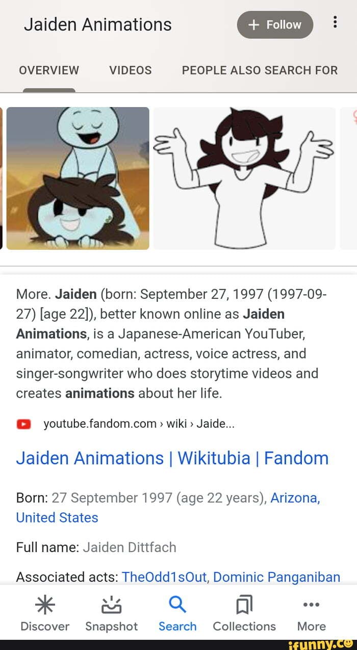 Jaiden Animations Follow Follow OVERVIEW VIDEOS PEOPLE ALSO SEARCH FOR  More. Jaiden (born: September 27, 1997 (