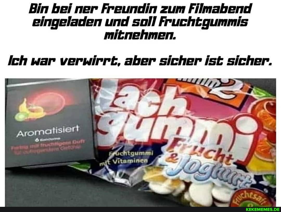 Bin bei ner Freundin zum Filmaberd eingeladen und soll Fruchegummis mitnehmen.
Ich war verwirrt, aber sicher ist sicher.
Aromatisiert