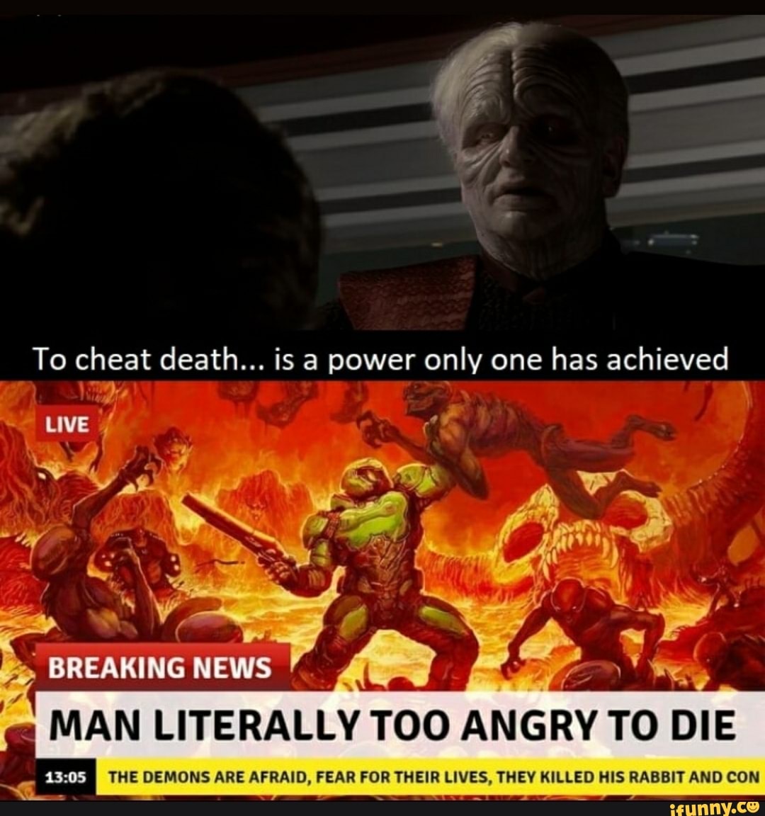 To cheat death... is a power only one has achieved
De \
LIVE
MAN LITERALLY TOO ANGRY TO DIE
THE DEMONS ARE AFRAID, FEAR FOR THEIR LIVES, THEY KILLED HIS RABBIT AND CON