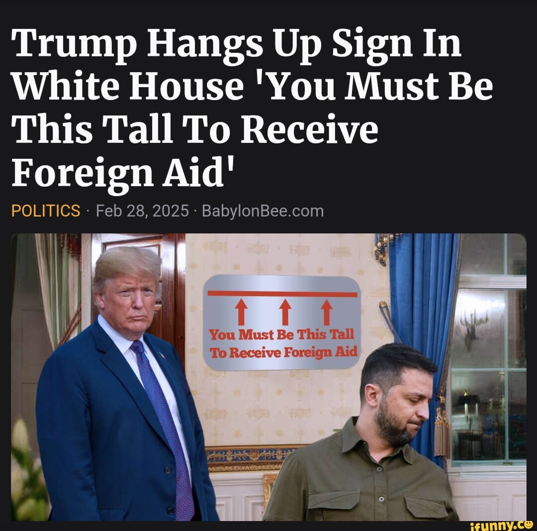 Trump Hangs Up Sign In White House 'You Must Be This Tall To Receive Foreign Aid' #BabylonBee