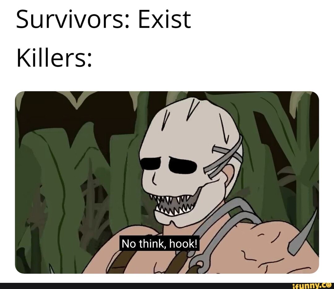 Survivors: Exist
Killers: