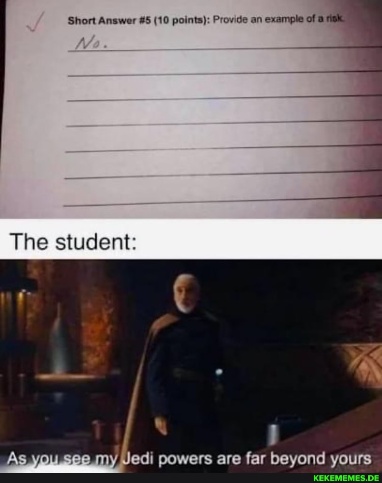 Short Answer #5 (10 points): Provide an example of The student: you my, Jedi pow