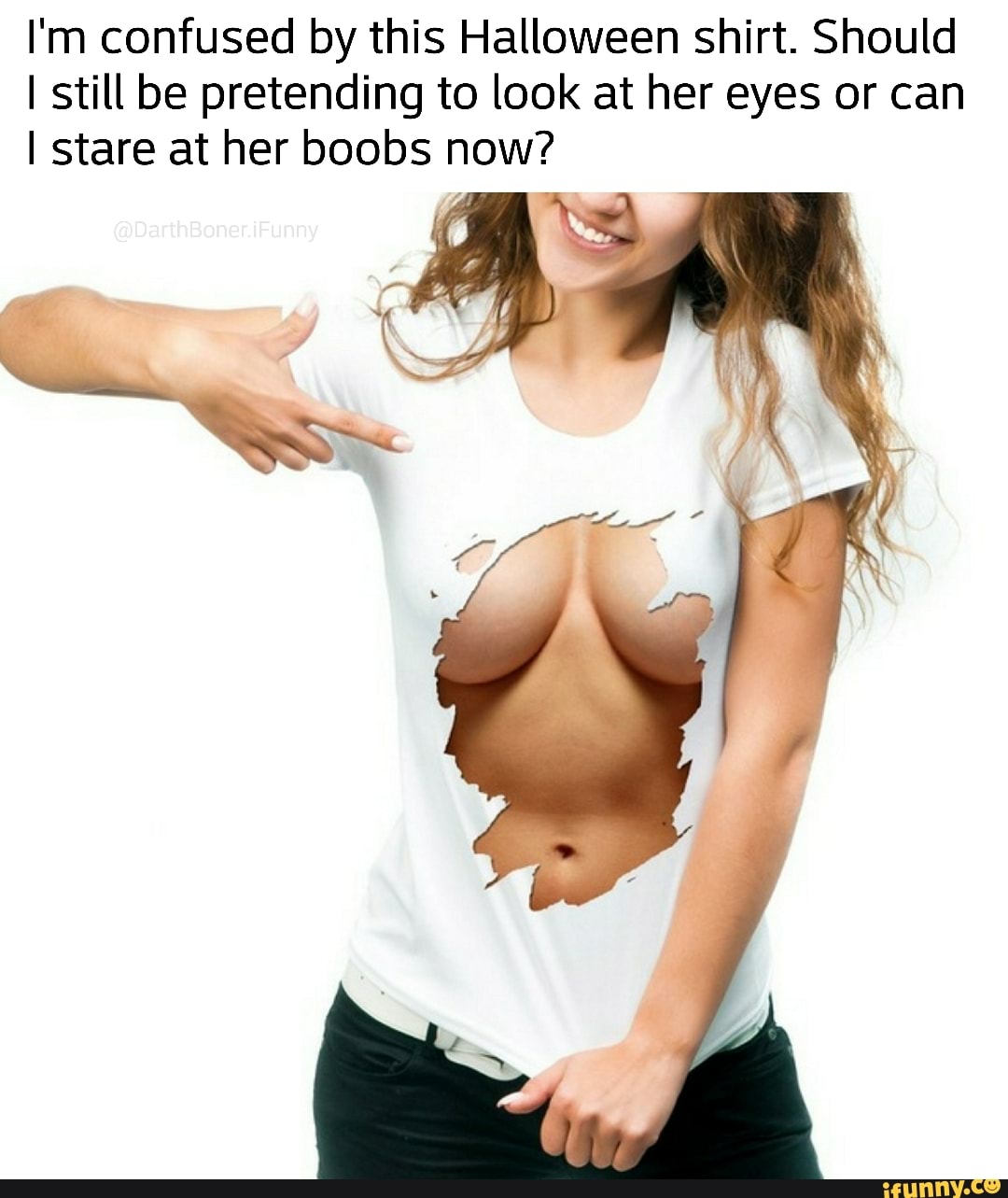 I'm confused by this Halloween shirt. Should
I still be pretending to look at her eyes or can
I stare at her boobs now?
@DarthBoner.iFunny