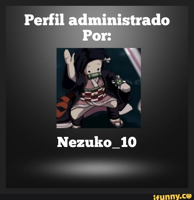 Perfil administrado
Por:
Nezuko 10