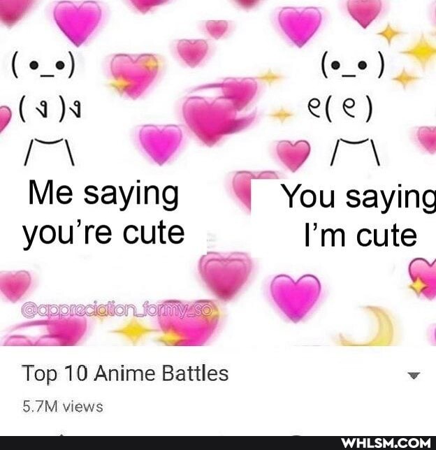 we
z ee) rr\ or *
Me saying You saying you're cute I'm cute
@oppreciat ww
Top 10 Anime Battles v
5.7M views