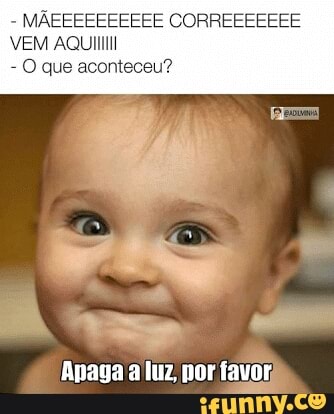 VEM AQUIIIII!
O que acontec
Anaga a luz nor favor)