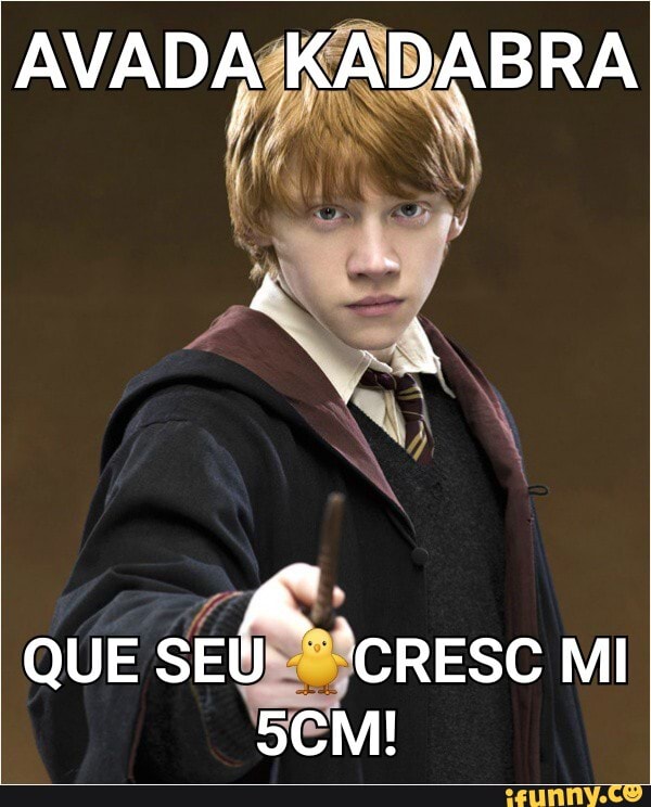 AVADA KADABRA
QUE SEU
CRESC MI CM!