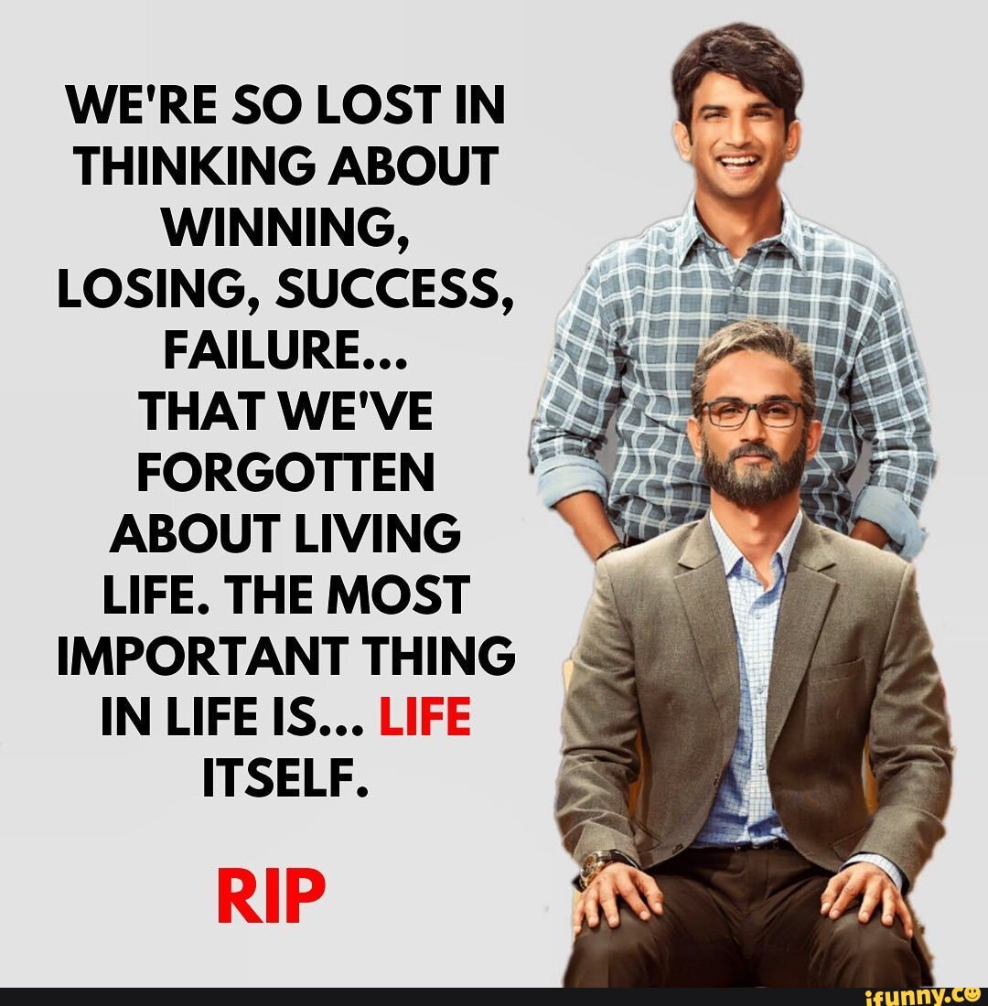 WE'RE SO LOST IN THINKING ABOUT WINNING,
LOSING, SUCCESS,
FAILURE...
THAT WE'VE FORGOTTEN ABOUT LIVING LIFE. THE MOST IMPORTANT THING IN LIFE IS... LIFE ITSELF.
RIP
