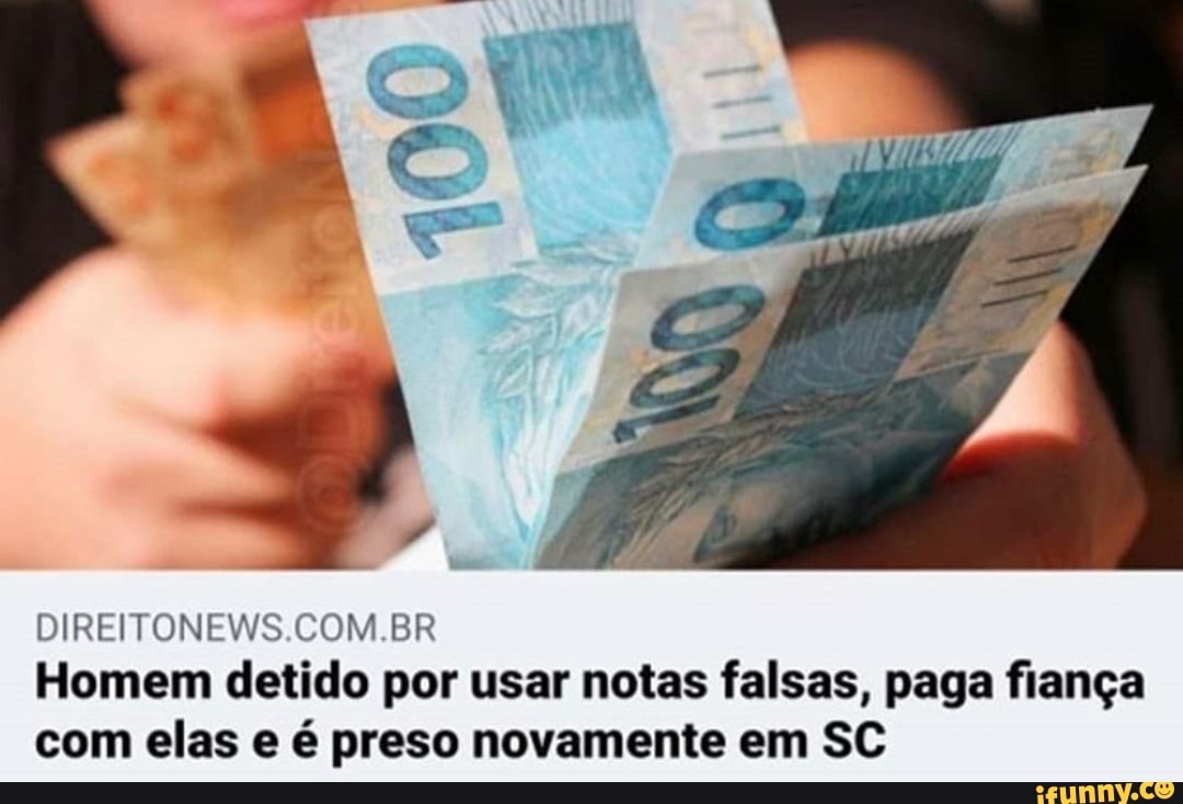 DIREITONEWS.COM.BR
Homem detido por usar notas falsas, paga fiança
com elas e é preso novamente em SC