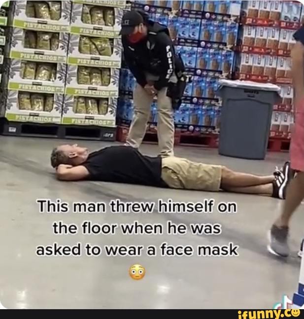 This man threw himself on the floor when he was asked to wear a face