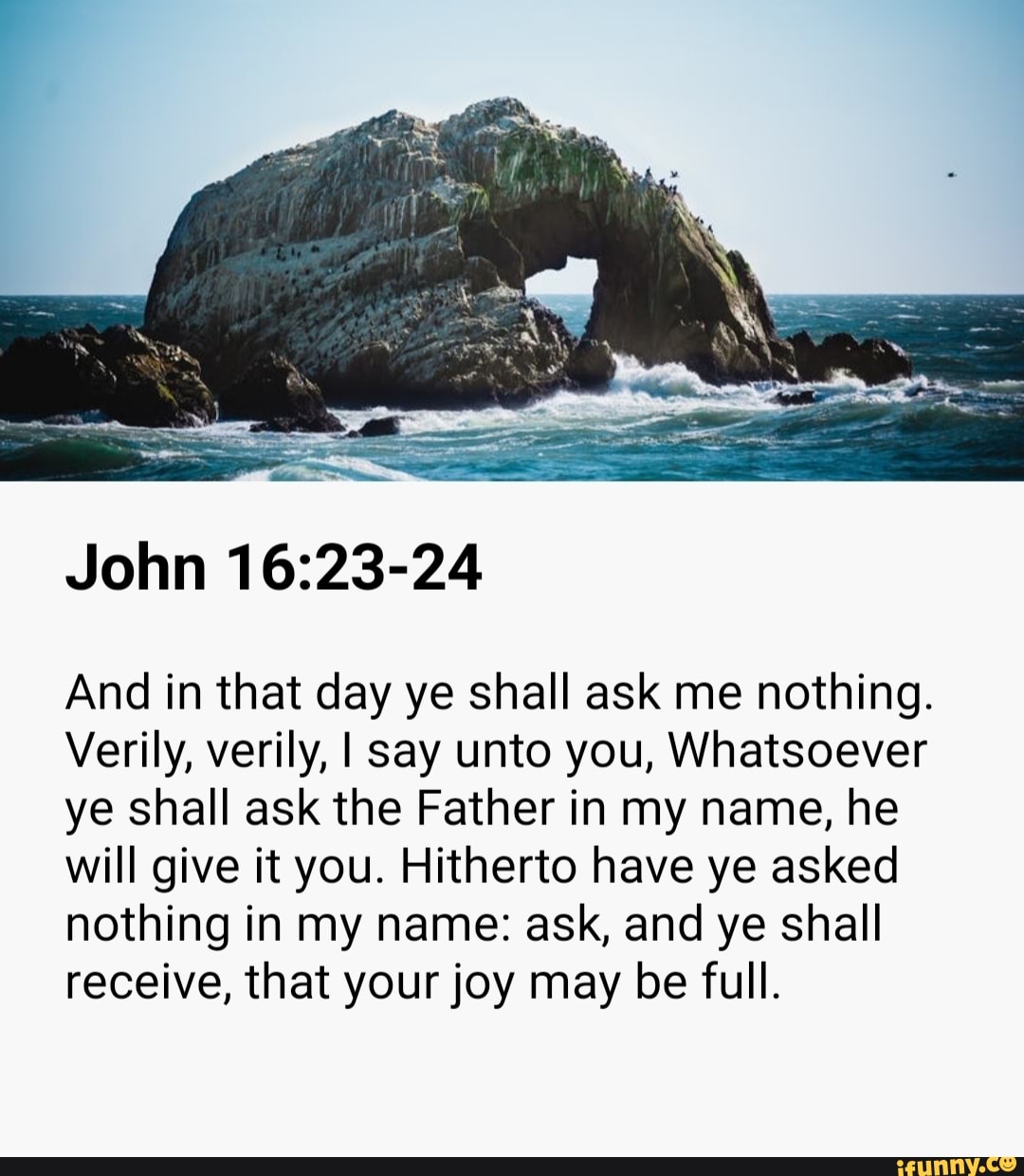 And In That Day Ye Shall Ask Me Nothing Verily Verily I Say Unto You Whatsoever Ye Shall Askthe Father In My Name He Will Give It You Hitherto Have Ye Asked