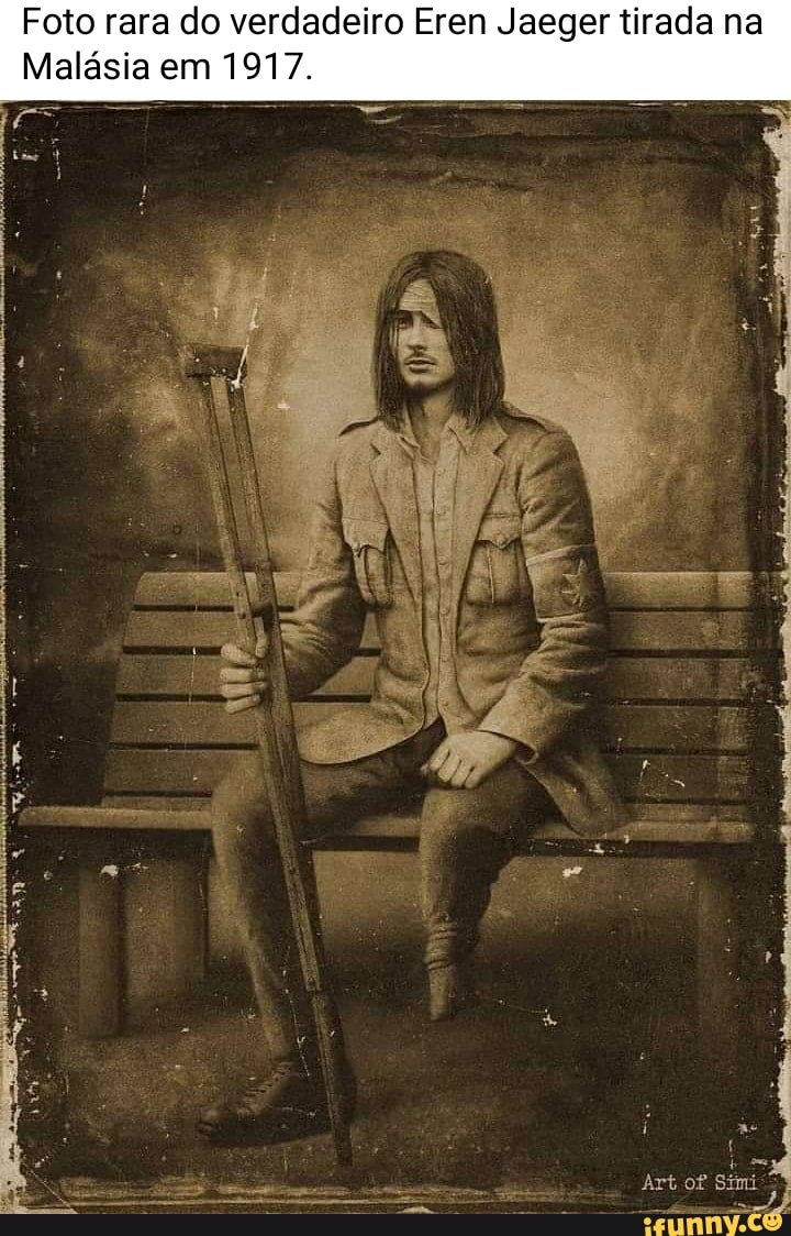 Foto rara do verdadeiro Eren Jaeger tirada na
Malásia em 1917.