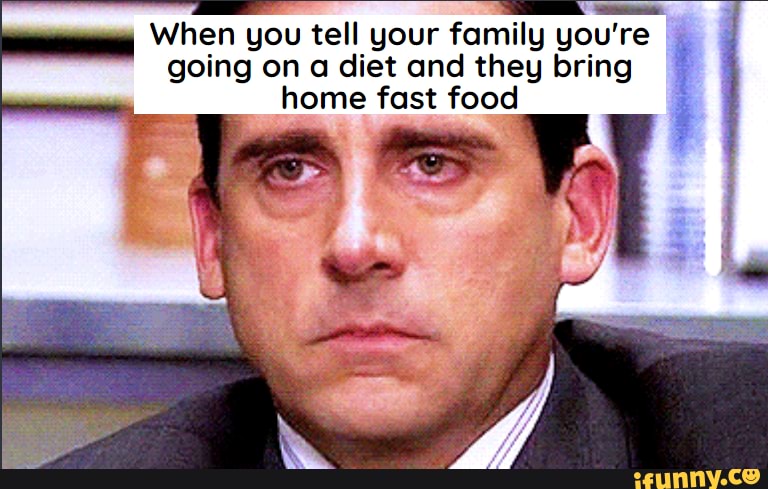 When you tell your family you're going on a diet and they bring home fast food