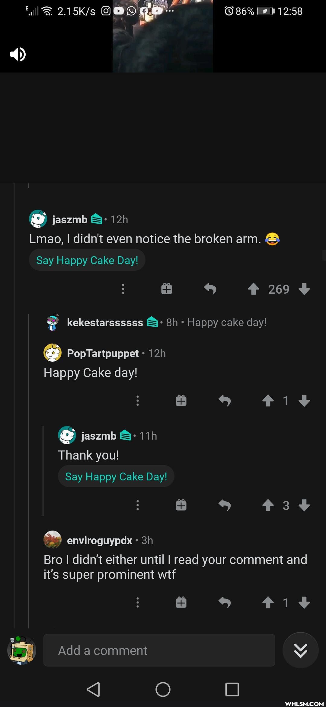 oo
86%
4)
Lmao, I didn't even notice the broken arm. &
jaszmb
Say Happy Cake Day!
209 kekestarssssss Happy cake day!
PopTartpuppet
Happy Cake day!
@ jaszmb
Thank you!
Say Happy Cake Day!
a& FF *384
enviroguypdx
Bro I didn't either until I read your comment and it's super prominent wtf
s it
I Add a comment