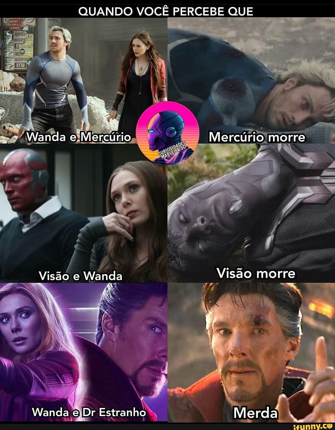 QUANDO VOCÊ PERCEBE QUE
Wanda e Merçúrio Mercúrio morre
Visão e Wanda Visão morre
Wanda Dr Estranho Merda