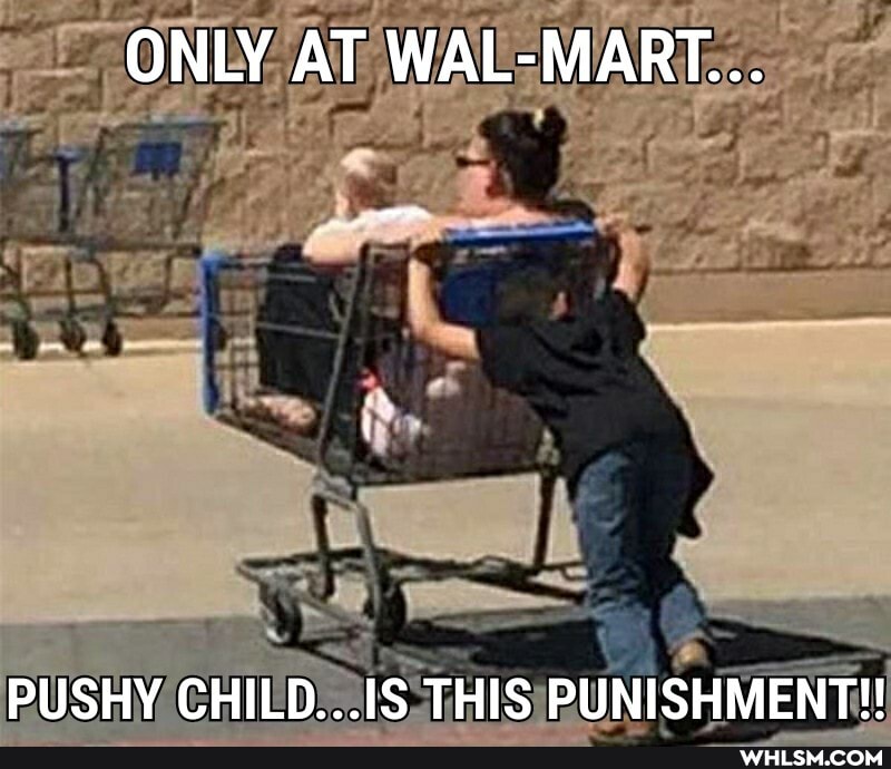 ONLY AT WAL-MART...
PUSHY CHILD...IS THIS PUNISHMENT!!