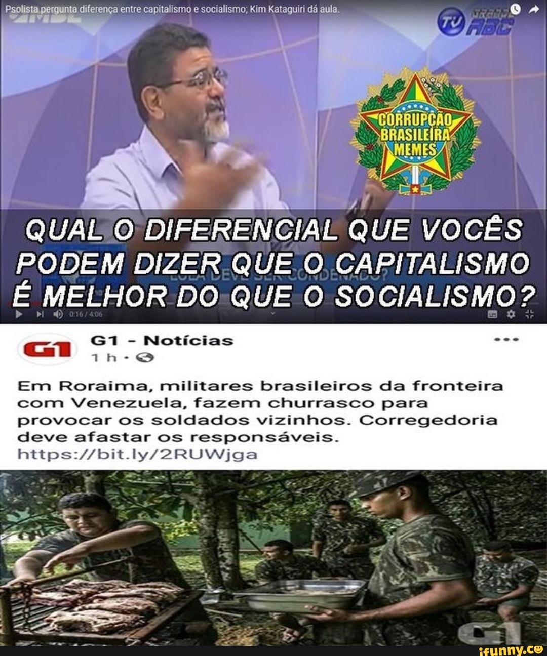 junta diferença entre capitalismo e socialismo; Kim Kataguiri dá aula.
QUAL O
DIFERENCIAL QUE VOCÊS
PODEM DIZER QUE O CAPITALISMO
É MELHOR DO-QUE O SOCIALISMO?
Em Roraima, militares brasileiros da fronteira
com Venezuela, fazem churrasco para
provocar os soldados vizinhos. Corregedoria
deve afastar os responsáveis.
https://bit.ly/2RUWijga
E
a