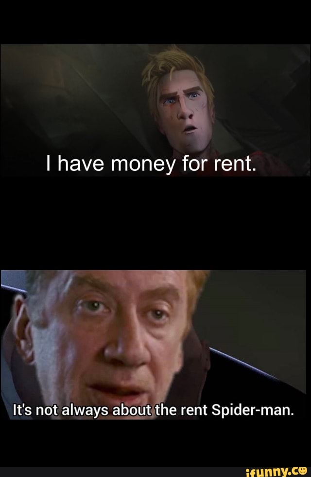 It's not al__',ys about the rent Spider-man. - iFunny