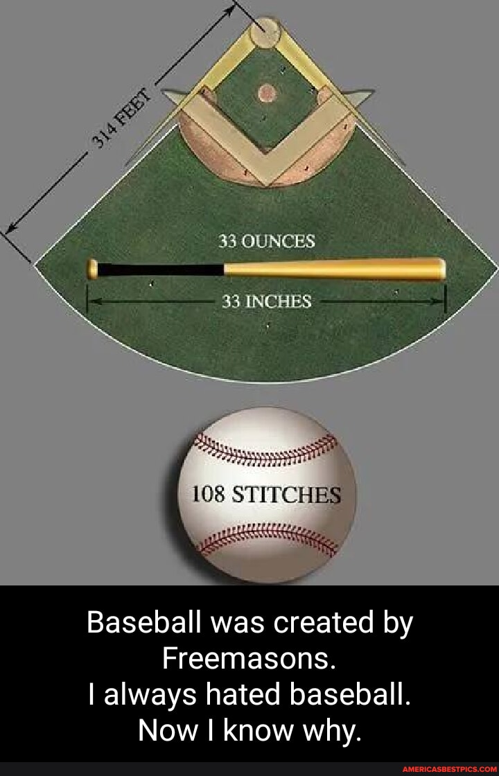 108 STITCHES Baseball was created by Freemasons. I always hated