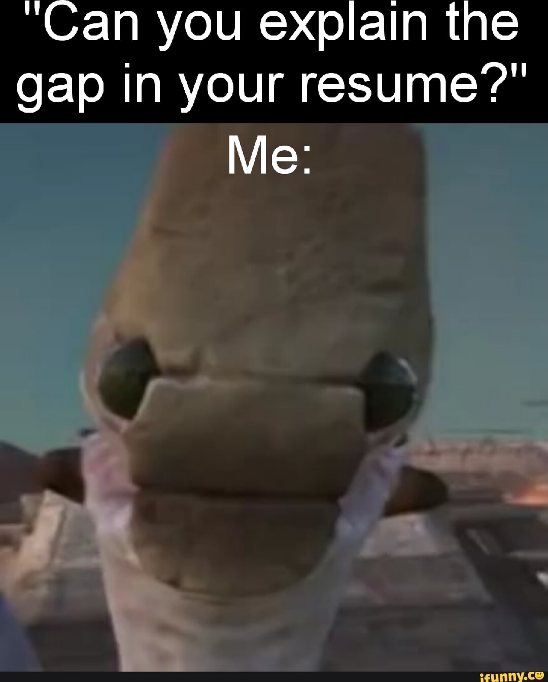 Can You Explain The Gap In Your Resume Me Ifunny