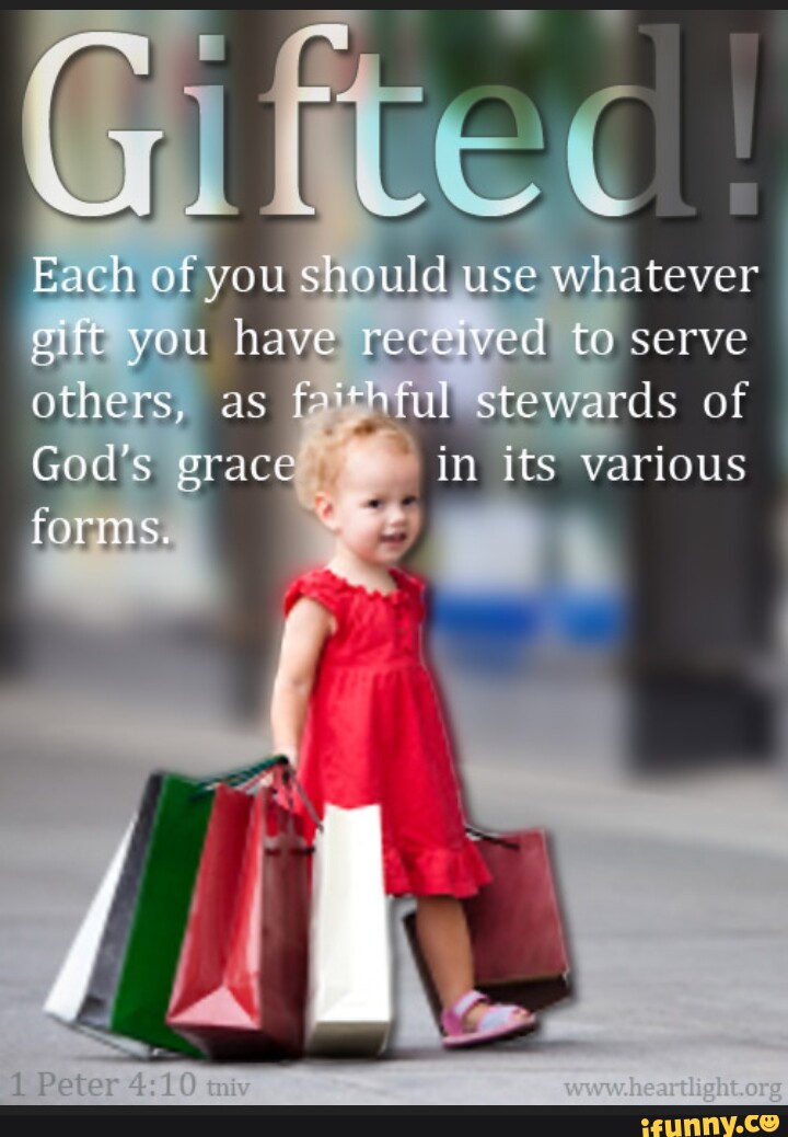 Gifttec Each of you should use whatever gift you have received to