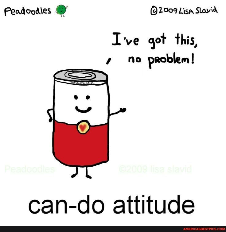 Peadoodies ()2009 Lis Slavid
Ive got this,
no problem!
can-do attitude