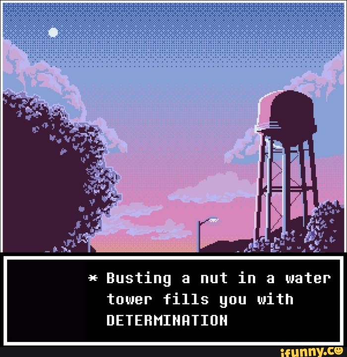 Busting a nut in a water tower fills you with DETERMINATION - seo.title