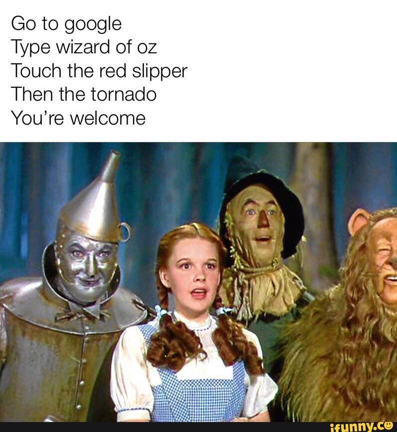 ungdomskriminalitet Kakadu Definere Wizard of Oz Easter Egg - Go to google Type wizard of oz Touch the red  slipper Then the tornado You're welcome - iFunny Brazil