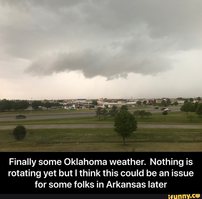 Finally some Oklahoma weather. Nothing is
rotating yet but I think this could be an issue
for some folks in Arkansas later - Finally some Oklahoma weather. Nothing is rotating yet but I think this could be an issue for some folks in Arkansas later