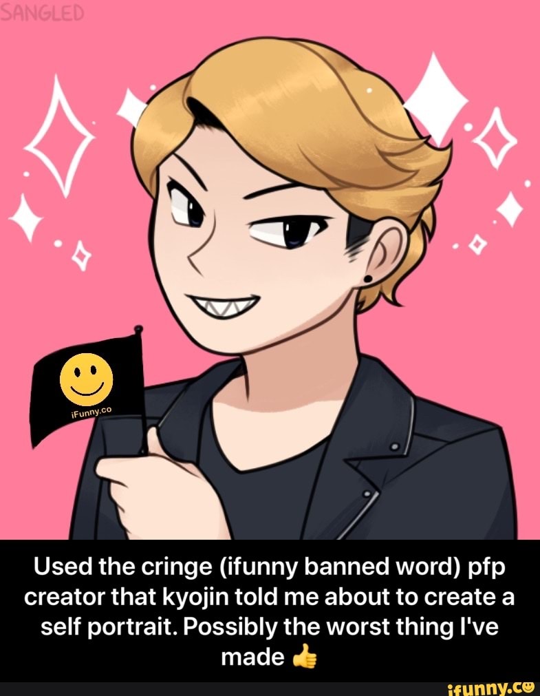 Used the cringe (ifunny banned word) pfp creator that kyojin told me ...