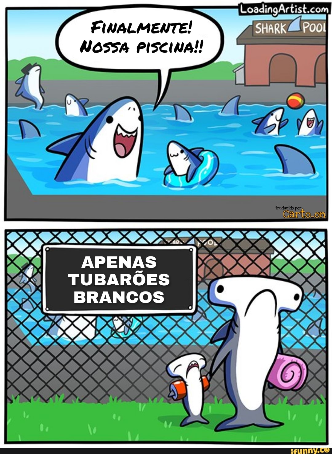 FINALMENTE!
NOSSA PISCINA!
Cartoon
APENAS
TUBARÕES
BRANCOS