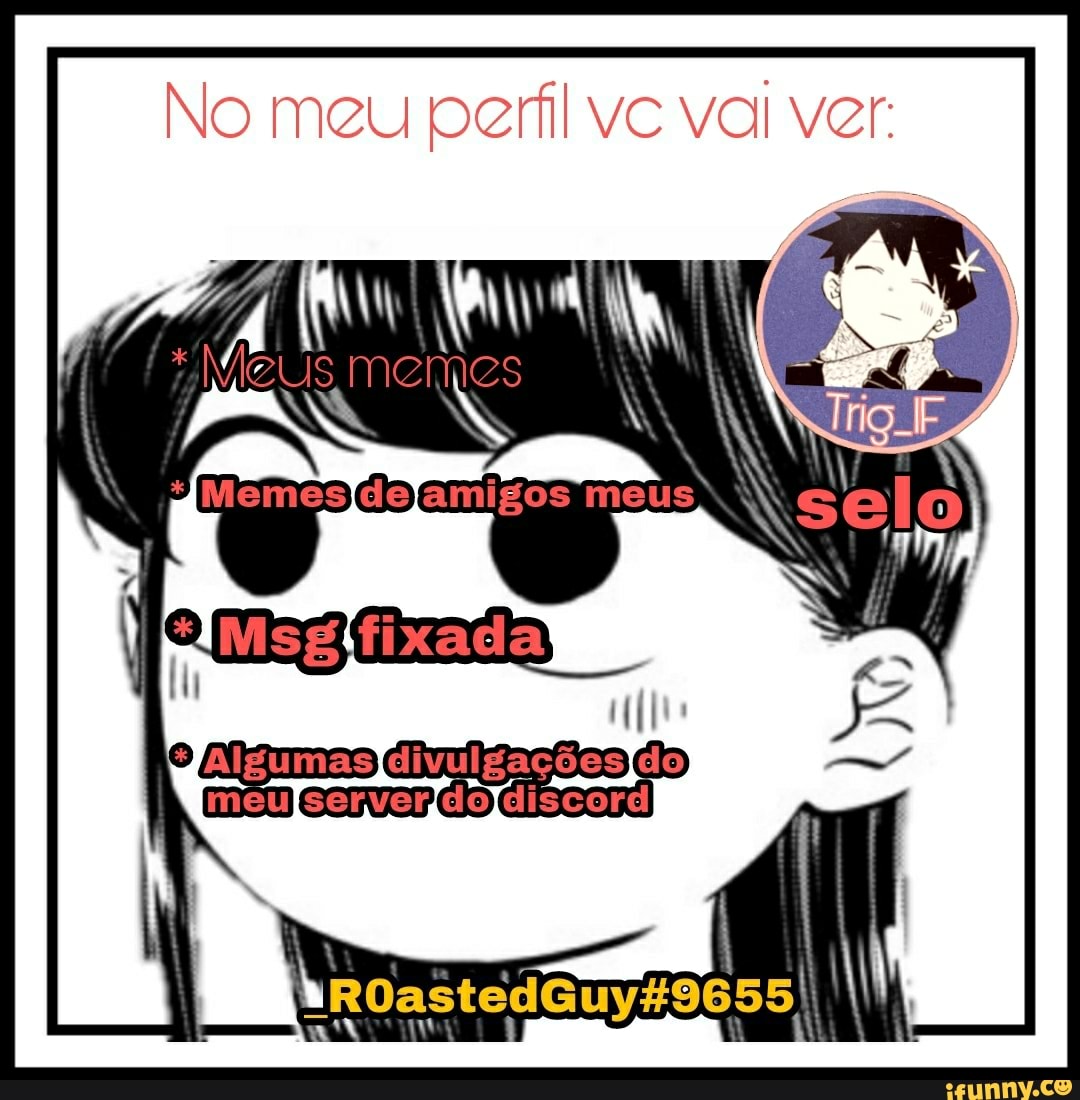 No meu perfil vc val ver
Emigos
divulgações) discord
astedG