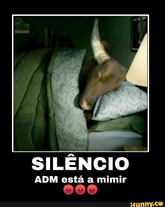 SILÊNCIO
ADM está a mimir