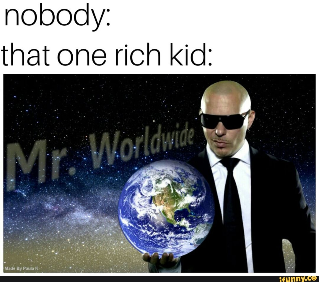 nobody:
that one rich kid: