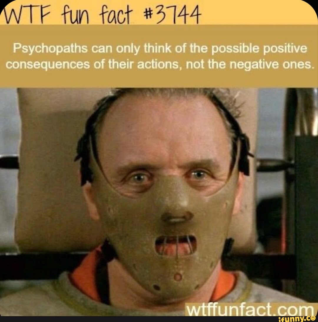 ANTE fun fact P ychopa hs ca only nk of po sib e posit ve conseque ces