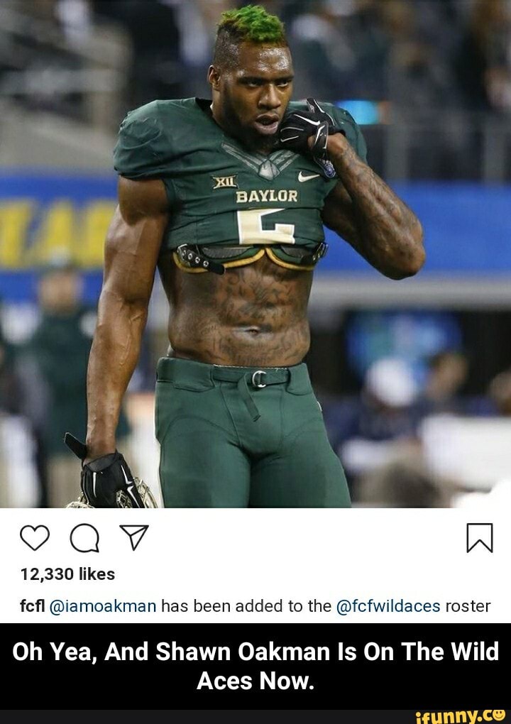 12,330 likes
fcfl @iamoakman has been added to the @fcfwildaces roster
Oh Yea, And Shawn Oakman Is On The Wild
Aces Now. - Oh Yea, And Shawn Oakman Is On The Wild Aces Now.