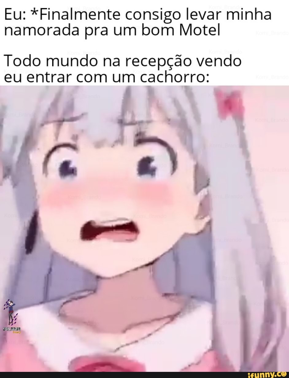 Eu: *Finalmente consigo levar minha namorada pra um bom Motel
Todo mundo na recepção vendo eu entrar com um cachorro: