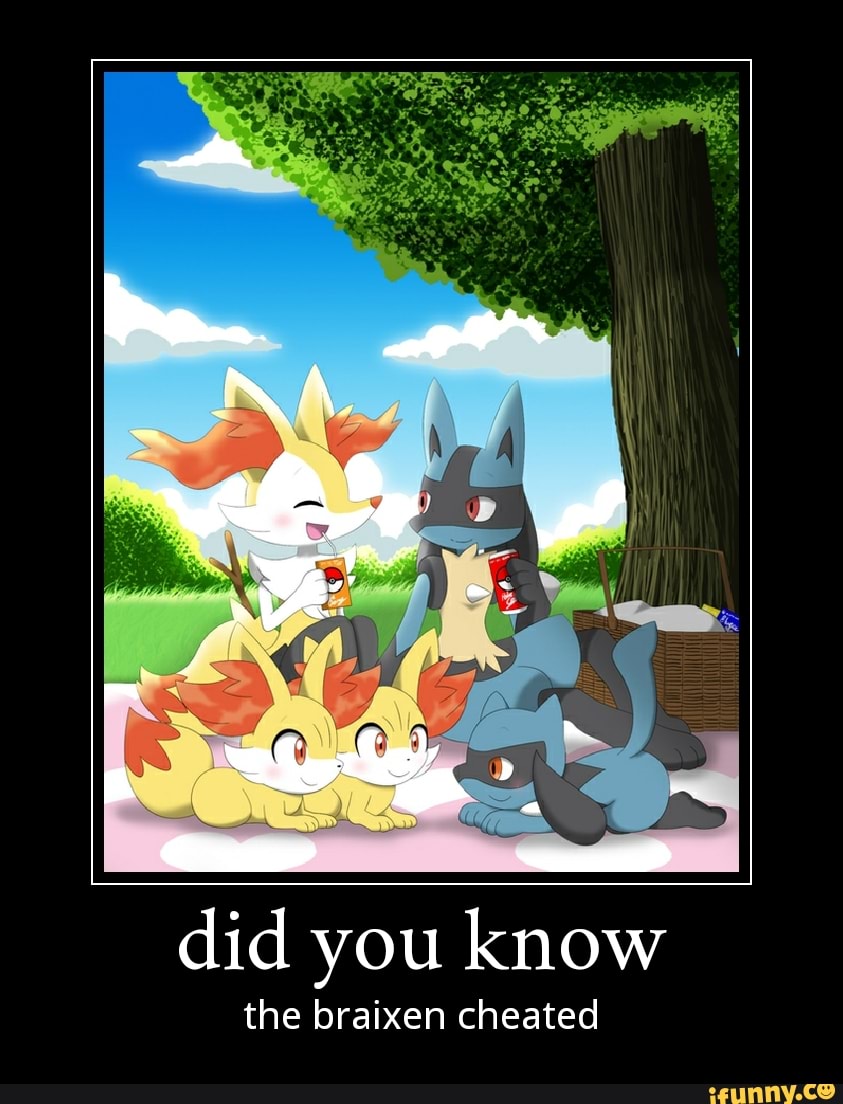 Did you know the braixen cheated - )
