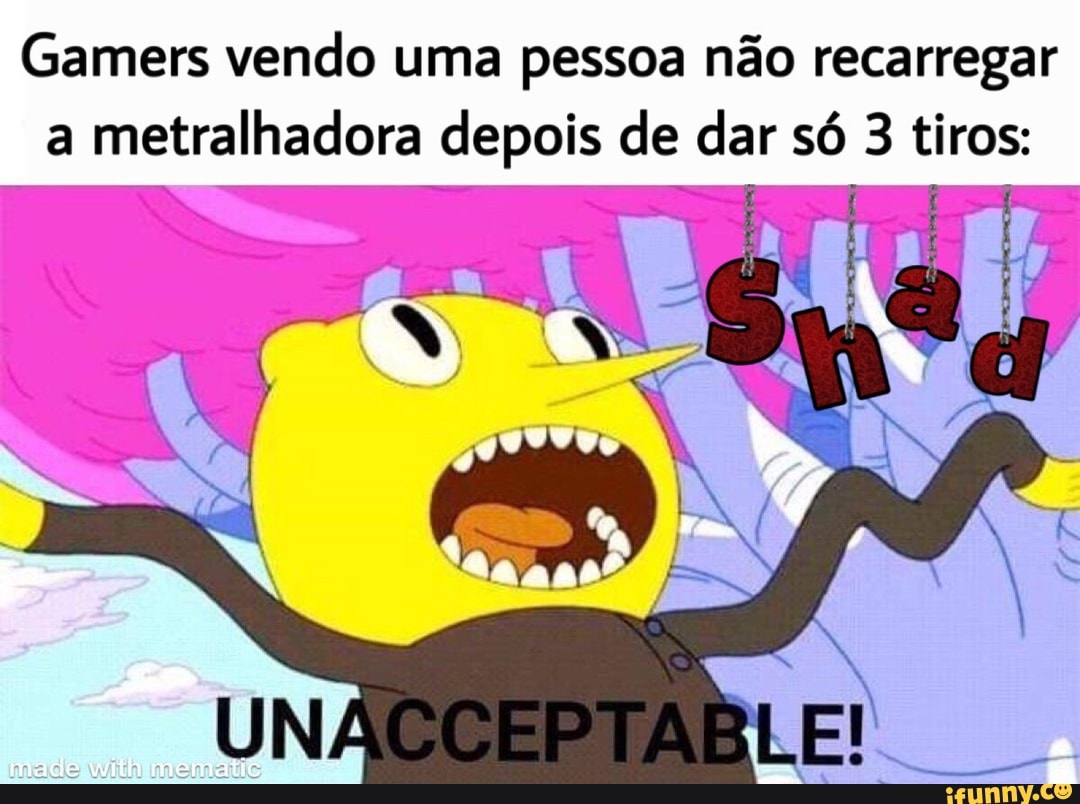 Gamers vendo uma pessoa não recarregar
a metralhadora depois de dar só 3 tiros: