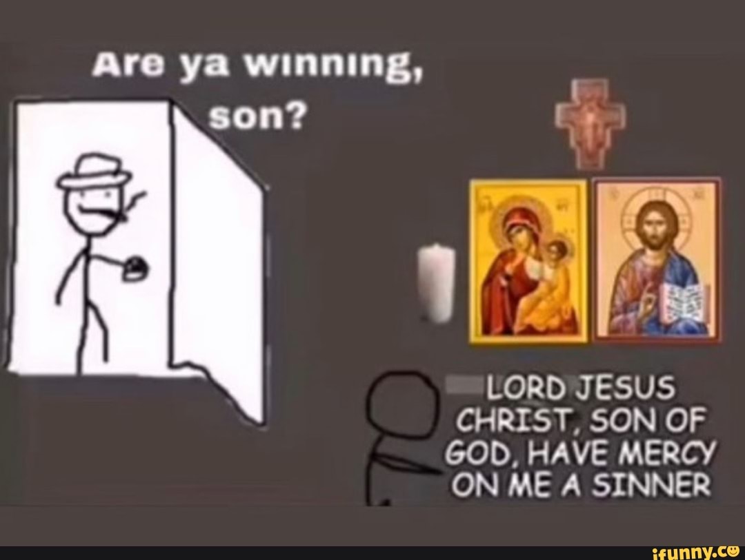 God wins. Orthodox meme Squad. Are ya winning son шаблон. Son a Chirst. Orthodox memes.