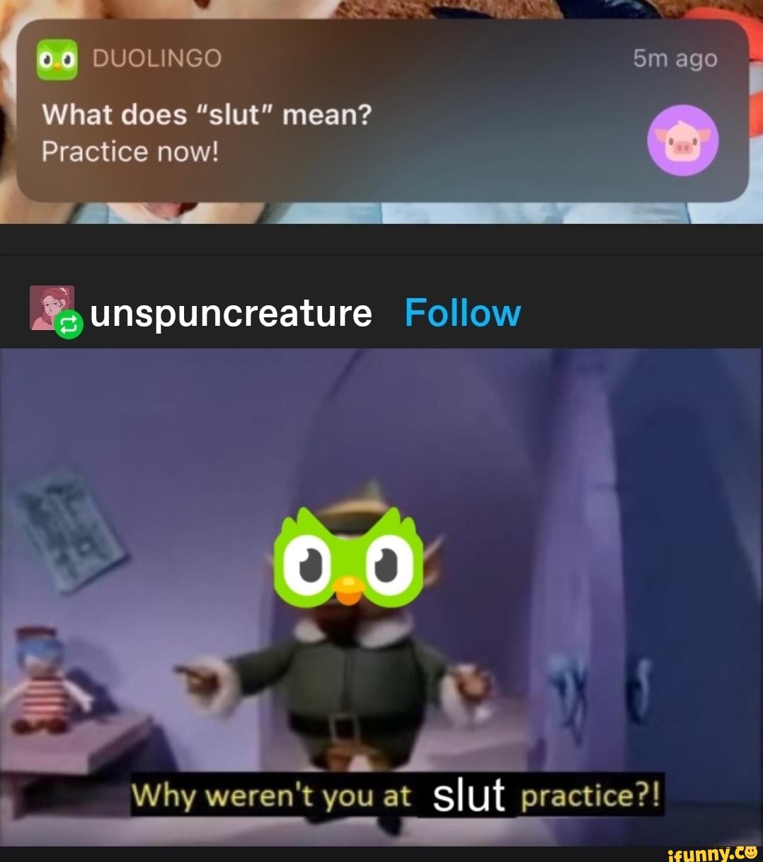 Lo DUOLINGO What does "slut" mean? Practice now! unspuncreature Follow