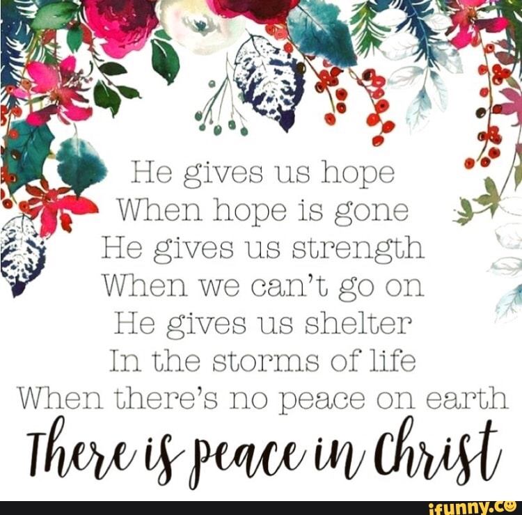 He gives us hope y When hope is gone He gives us strength He gives us ...