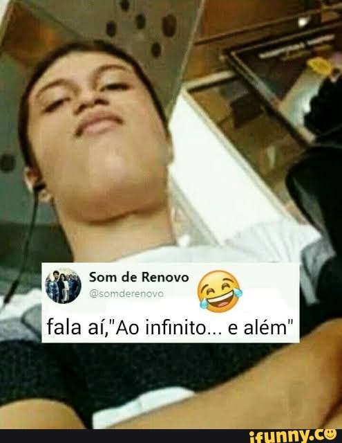 Som de Renovo
fala aí,'Ao infinito... e além"