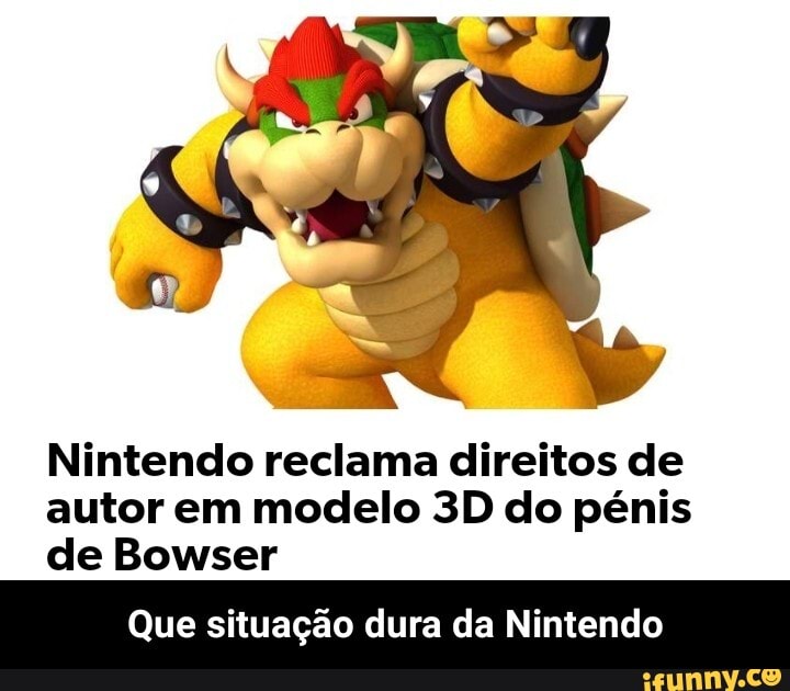 Nintendo reclama direitos de autor em modelo do pénis de Bowser
Que situação dura da Nintendo - Que situação dura da Nintendo
